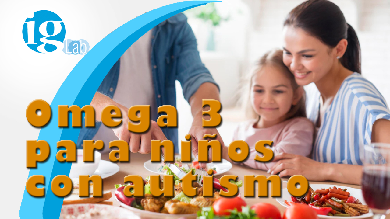 Omega 3 para niños con Autismo Ig Lab