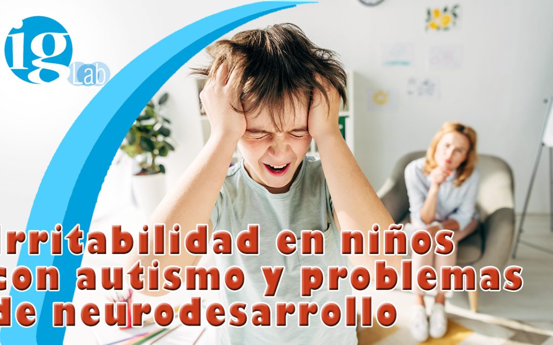 Causas de la Irritabilidad en niños con autismo y problemas de neurodesarrollo